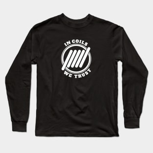 In coils we trust Long Sleeve T-Shirt